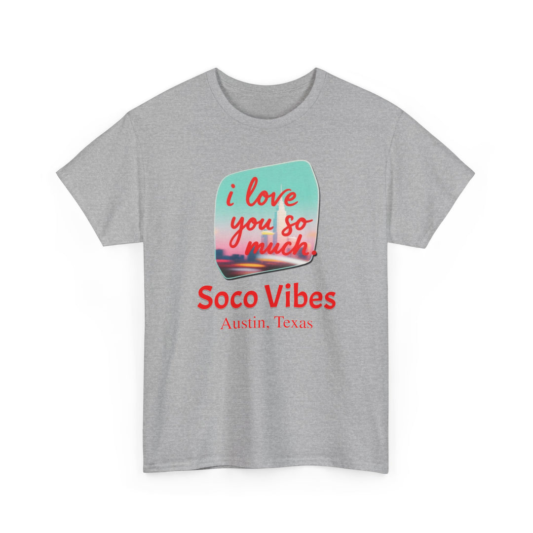 SoCo Vibes Austin “I Love You So Much” - Unisex