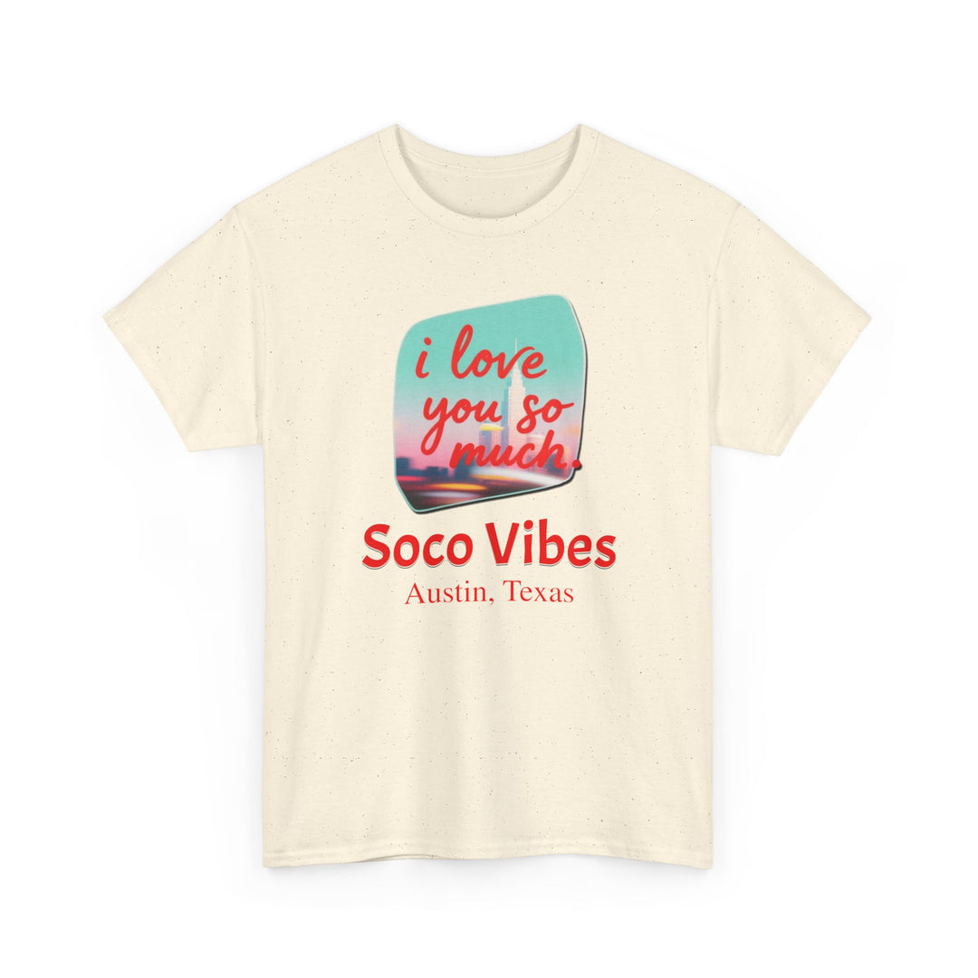 SoCo Vibes Austin “I Love You So Much” - Unisex