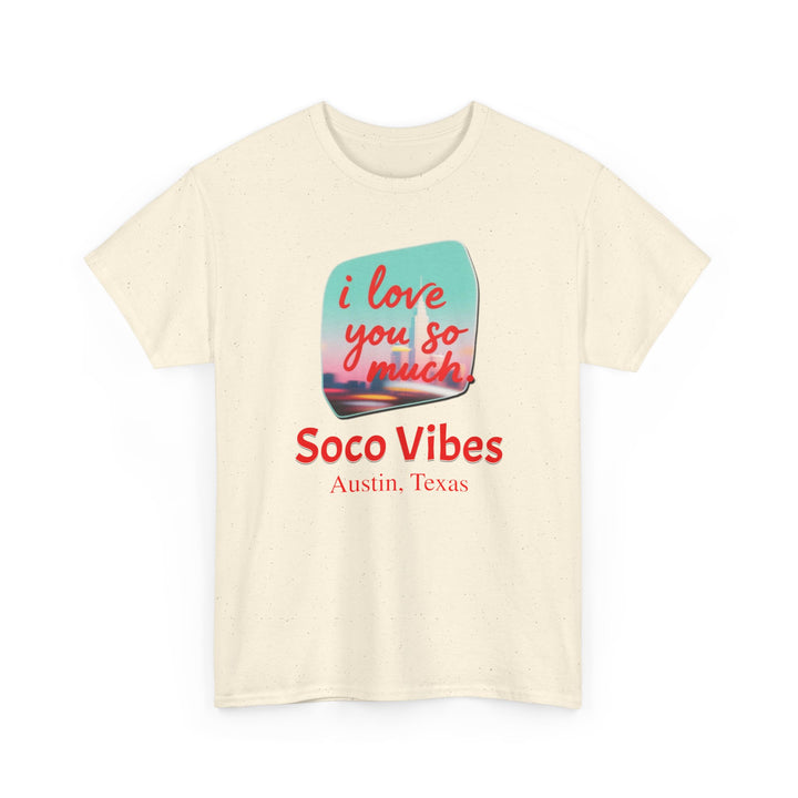 SoCo Vibes Austin “I Love You So Much” - Unisex