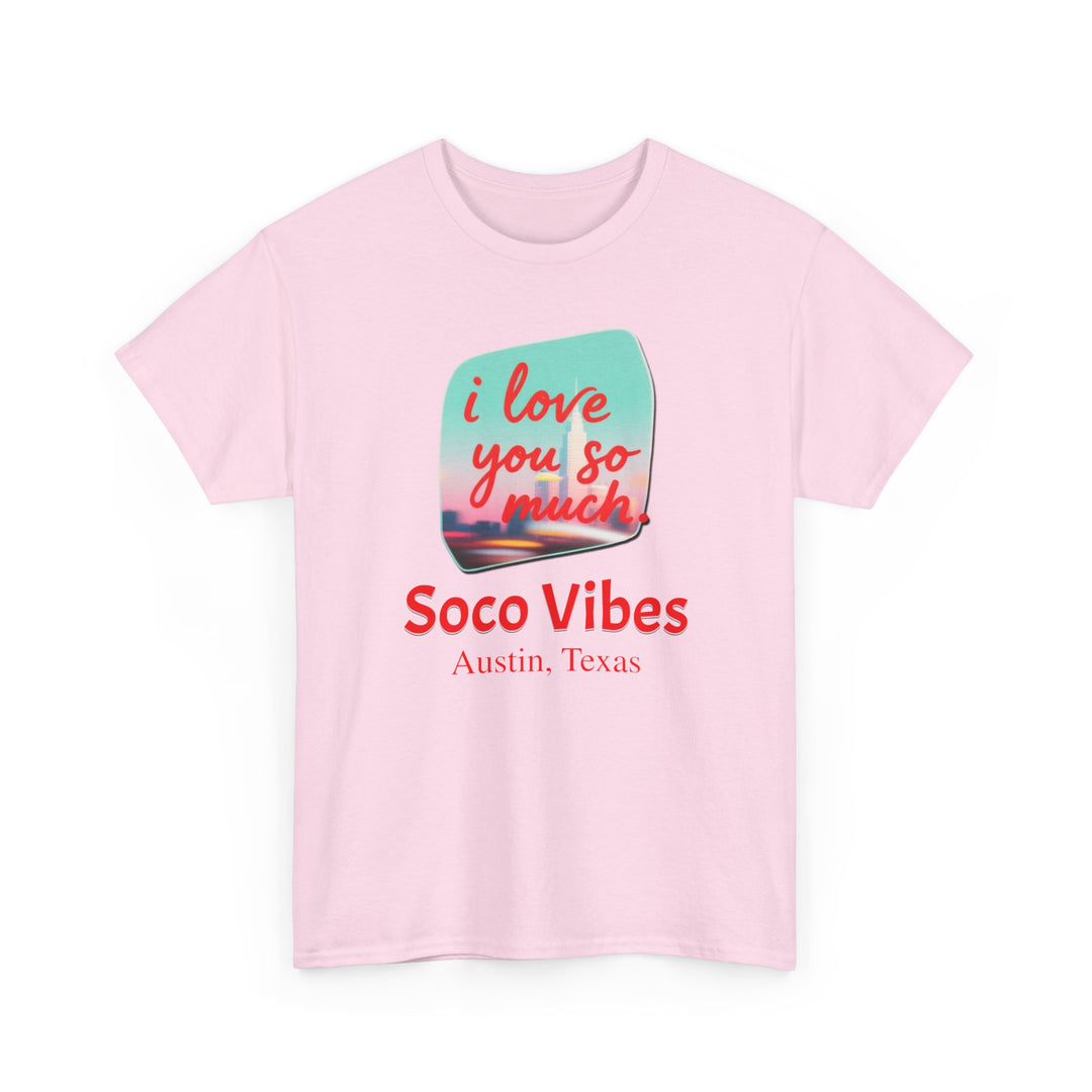 SoCo Vibes Austin “I Love You So Much” - Unisex
