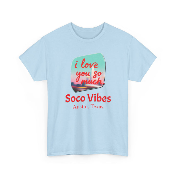 SoCo Vibes Austin “I Love You So Much” - Unisex