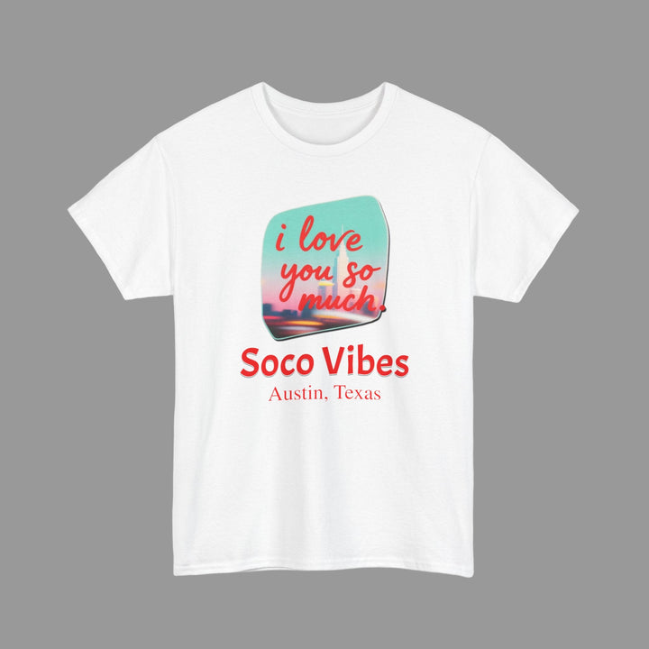 White t-shirt with 'i love you so much' graphic and 'Soco Vibes Austin, Texas' text on a white background